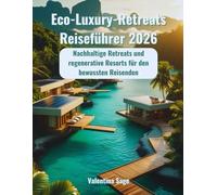 Eco-Luxury-Retreats Reiseführer 2026: Nachhaltige Retreats und regenerative Resorts für den bewussten Reisenden