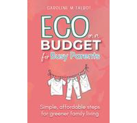Eco On A Budget - for busy parents: Simple, affordable steps for greener family living