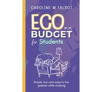 Eco On A Budget - for Students: A student's guide to living greener without spending more