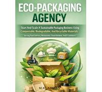 Eco-Packaging Agency: Start And Scale A Sustainable Packaging Business Using Compostable, Biodegradable, And Recyclable Materials - Serving Food ... (Sustainability & Environment Businesses)