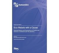 Eco-Rebels with a Cause: Representations and Explorations of Politics and Activism in Children’s and YA Literature