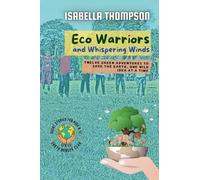 Eco Warriors and Whispering Winds: Twelve Green Adventures to Save the Earth, One Wild Idea at a Time: 1 (Earth Heroes Club)