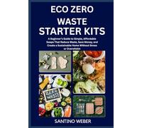 ECO ZERO WASTE STARTER KITS: A Beginner’s Guide to Simple, Affordable Swaps That Reduce Waste, Save Money, and Create a Sustainable Home Without Stress or Overwhelm