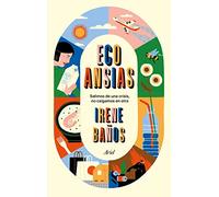 Ecoansias: Salimos de una crisis, no caigamos en otra (Ariel)