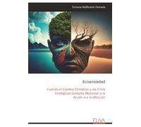 Ecoansiedad: Cuando el Cambio Climático y las Crisis Ecológicas Globales Movilizan a la Acción o a la Aflicción