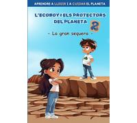 ECOBOY I ELS PROTECTORS DEL PLANETA 2: LA GRAN SEQUERA: Aprendre a llegir i a cuidar del planeta. En lletra MAJÚSCULA i LLIGADA. Per a nens i nenes de ... anys. (L'ECOBOY I ELS PROTECTORS DEL PLANETA)