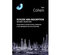 Ecocide and Inscription, vol. 1: Black Ops: Petrolepathy, Escaped Slaves, Cinemacide - a Tele-mnemonics for the After-Times (Critical Climate Chaos: The Nethercene)