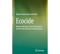 Ecocide: Massive Damage to the Environment and the International Criminal System