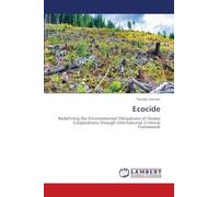 Ecocide: Redefining the Environmental Obligations of Global Corporations through International Criminal Framework