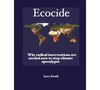 Ecocide: Why radical interventions are needed now to stop climate apocalypse