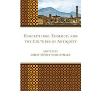 Ecocriticism, Ecology, and the Cultures of Antiquity (Ecocritical Theory and Practice)