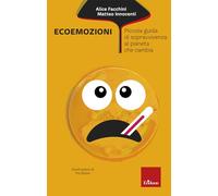 Ecoemozioni. Piccola guida di sopravvivenza al pianeta che cambia (I libri che aiutano)