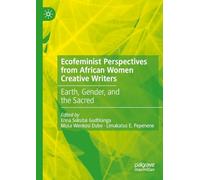 Ecofeminist Perspectives from African Women Creative Writers: Earth, Gender, and the Sacred