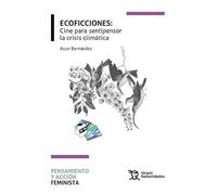 Ecoficciones: cine para ‘sentipensar’ la crisis climática (Pensamiento y acción feminista)