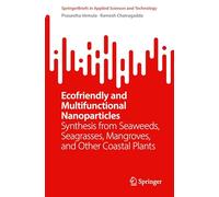 Ecofriendly and Multifunctional Nanoparticles: Synthesis from Seaweeds, Seagrasses, Mangroves, and Other Coastal Plants (SpringerBriefs in Applied Sciences and Technology)