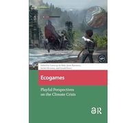 Ecogames: Playful Perspectives on the Climate Crisis (Green Media)