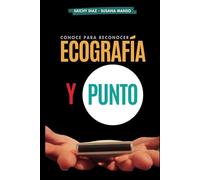 Ecografía y Punto: Conoce para reconocer. Comprende y aplica la ecografía de una manera práctica.