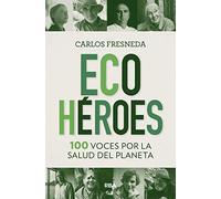 ECOHEROES. 100 VOCES POR LA SALUD DEL PL: 100 Voces Por La Salud Del Planeta (Divulgación)