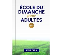ÉCOLE DU DIMANCHE POUR ADULTES 2027: Une année d'étude biblique pour les chrétiens en quête d'une foi plus profonde et d'une croissance spirituelle.