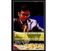 ECOLE INDIENNE DU JEU D’ECHECS Volume 6: Jouez comme Surya Ganguly