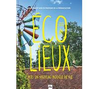 Ecolieux, vers un nouveau modèle de vie: Principes et mise en pratique de la permaculture