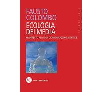 Ecologia dei media. Manifesto per una comunicazione gentile (Transizioni)