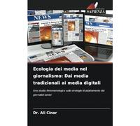 Ecologia dei media nel giornalismo: Dai media tradizionali ai media digitali: Uno studio fenomenologico sulle strategie di adattamento dei giornalisti senior