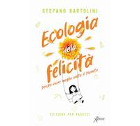 Ecologia della felicità. Perché vivere meglio aiuta il pianeta. Ediz. per ragazzi