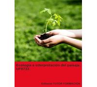 Ecología e interpretación del paisaje. UF0733. (Interpretación y Educación ambiental)