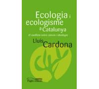 Ecologia I Ecologisme A Catalunya: El Conflicte Entre Ciencia I Ideolo