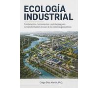 ECOLOGÍA INDUSTRIAL: Fundamentos, herramientas y estrategias para la transformación circular de los sistemas productivos