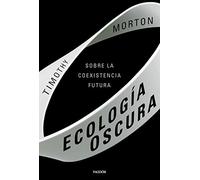 Ecología oscura: Sobre la coexistencia futura (Contextos)