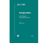 Ecologia politica. Temi e riflessioni da un pensiero in divenire (Studi e ricerche del Dipartimento di lettere e filosofia)