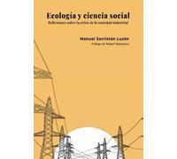 Ecología y ciencia social. Reflexiones ecologistas sobre la crisis de la sociedad industrial | Manuel Sacristán Luzón