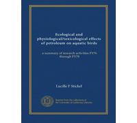Ecological and physiological/toxicological effects of petroleum on aquatic birds: a summary of research activities FY76 through FY78