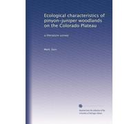Ecological characteristics of pinyon-juniper woodlands on the Colorado Plateau: a literature survey