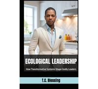 ECOLOGICAL LEADERSHIP: How Transformative Systems Shape Godly Leaders (TRANSFORMATIVE LEADERSHIP)