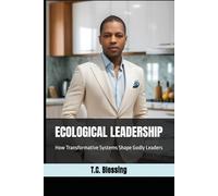 ECOLOGICAL LEADERSHIP: How Transformative Systems Shape Godly Leaders (TRANSFORMATIVE LEADERSHIP)