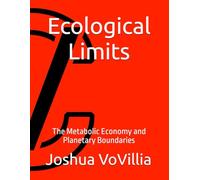 Ecological Limits: The Metabolic Economy and Planetary Boundaries: 5 (Wealth and the Global Economy: How Prosperity Devours Itself)