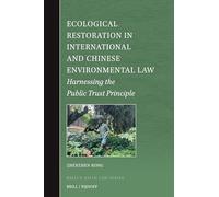 Ecological Restoration in International and Chinese Environmental Law: Harnessing the Public Trust Principle: 15 (Brill's Asian Law)
