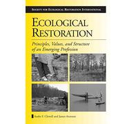 Ecological Restoration: Principles, Values, and Structure of an Emerging Profession (The Science and Practice of Ecological Restoration)