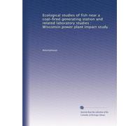 Ecological studies of fish near a coal-fired generating station and related laboratory studies : Wisconsin power plant impact study