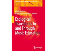 Ecological Transitions In and Through Music Education: 41 (Landscapes: the Arts, Aesthetics, and Education, 41)