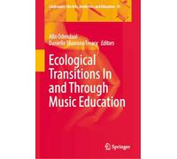 Ecological Transitions In and Through Music Education: 41 (Landscapes: the Arts, Aesthetics, and Education, 41)