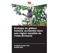 Écologie du gibbon hoolock occidental dans une région sensible de l'Indo-Birmanie