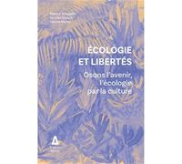 Ecologie et libertés: Osons l'avenir, l'écologie par la culture