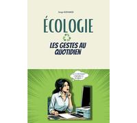 Ecologie, les gestes au quotidien: Guide pratique