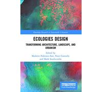 Ecologies Design: Transforming Architecture, Landscape, and Urbanism (Routledge Research in Sustainable Urbanism)
