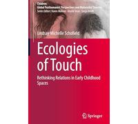 Ecologies of Touch: Rethinking Relations in Early Childhood Spaces (Children: Global Posthumanist Perspectives and Materialist Theories)