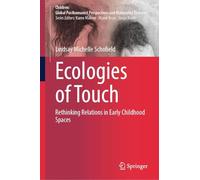 Ecologies of Touch: Rethinking Relations in Early Childhood Spaces (Children: Global Posthumanist Perspectives and Materialist Theories)